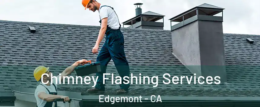 Chimney Flashing Services Edgemont - CA
