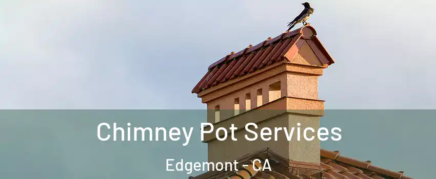 Chimney Pot Services Edgemont - CA