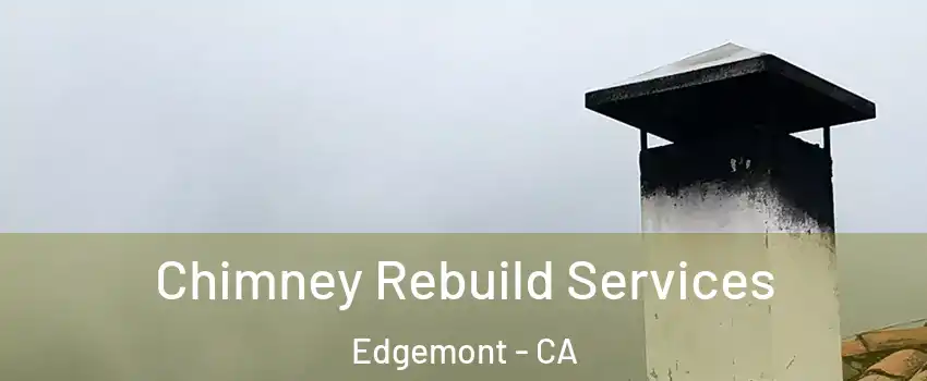 Chimney Rebuild Services Edgemont - CA