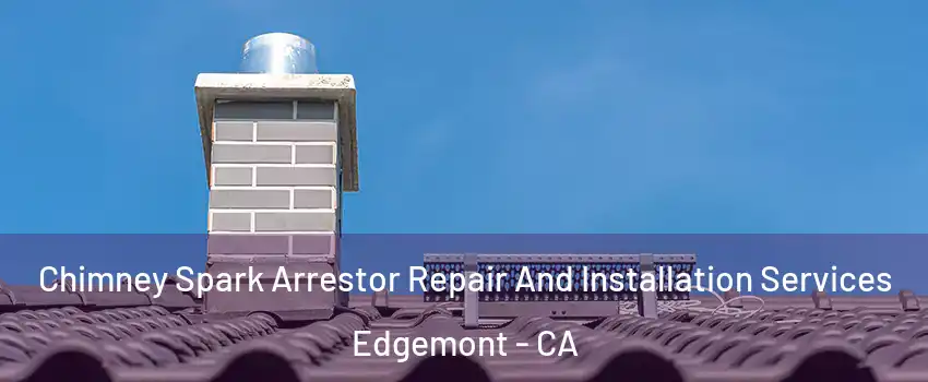 Chimney Spark Arrestor Repair And Installation Services Edgemont - CA