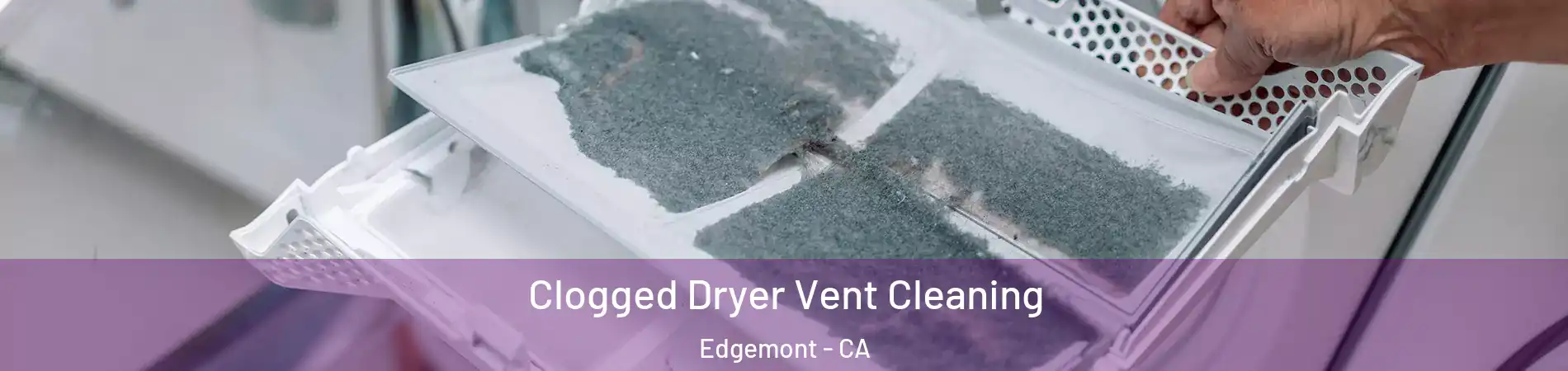 Clogged Dryer Vent Cleaning Edgemont - CA