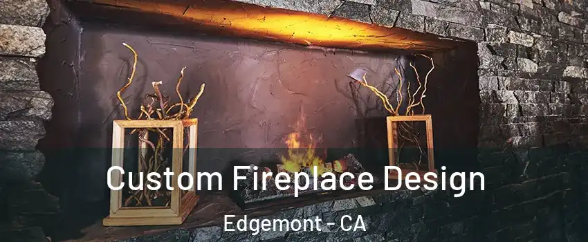 Custom Fireplace Design Edgemont - CA