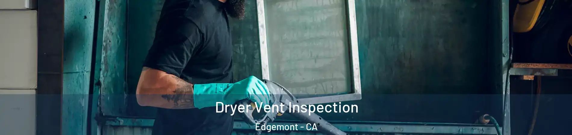 Dryer Vent Inspection Edgemont - CA