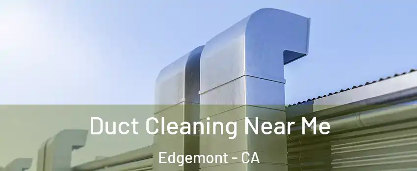 Duct Cleaning Near Me Edgemont - CA