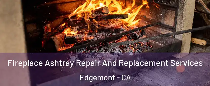 Fireplace Ashtray Repair And Replacement Services Edgemont - CA