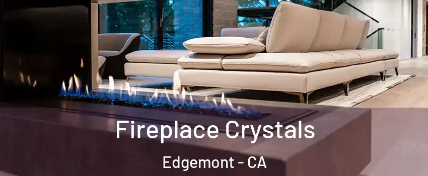 Fireplace Crystals Edgemont - CA