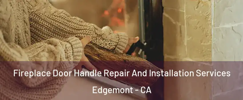 Fireplace Door Handle Repair And Installation Services Edgemont - CA