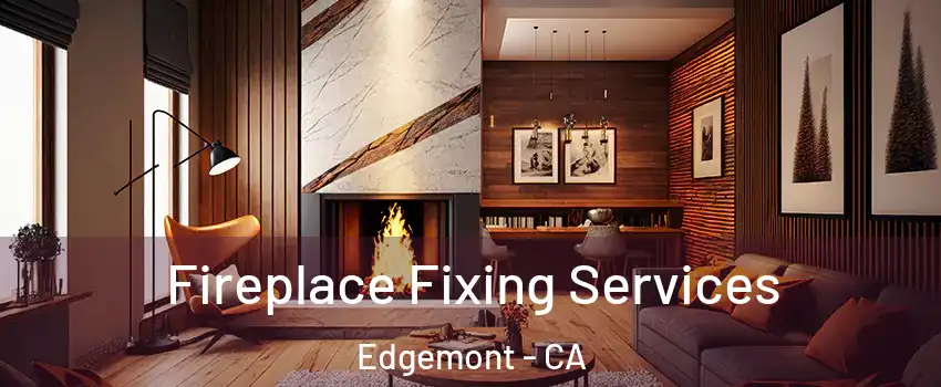 Fireplace Fixing Services Edgemont - CA
