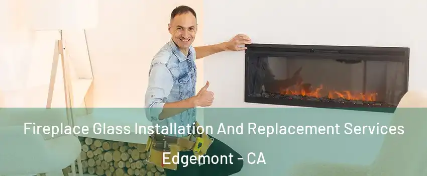Fireplace Glass Installation And Replacement Services Edgemont - CA