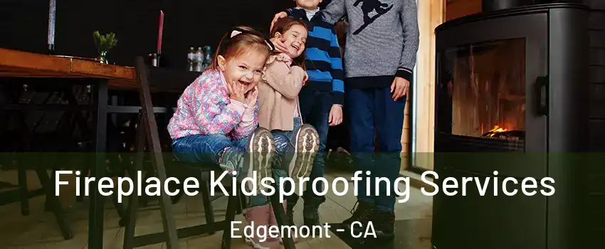 Fireplace Kidsproofing Services Edgemont - CA