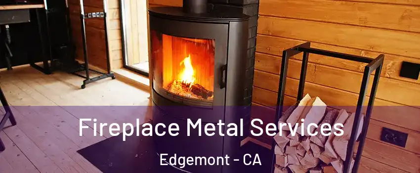 Fireplace Metal Services Edgemont - CA