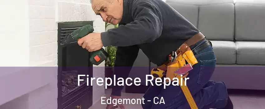 Fireplace Repair Edgemont - CA
