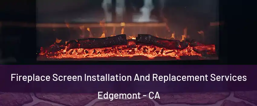 Fireplace Screen Installation And Replacement Services Edgemont - CA