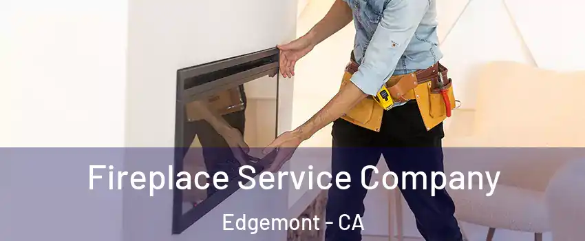Fireplace Service Company Edgemont - CA