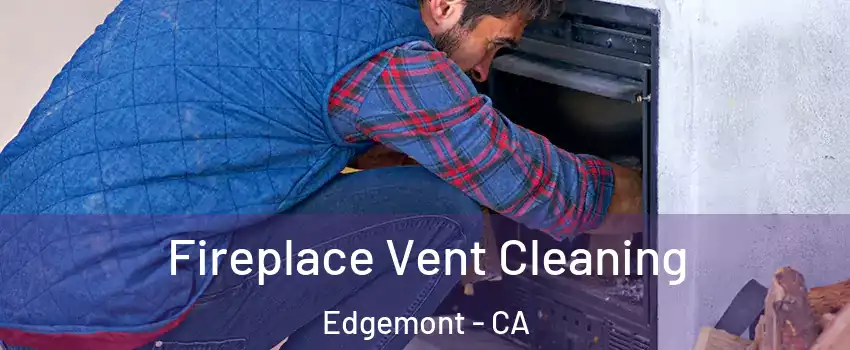 Fireplace Vent Cleaning Edgemont - CA