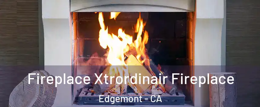 Fireplace Xtrordinair Fireplace Edgemont - CA