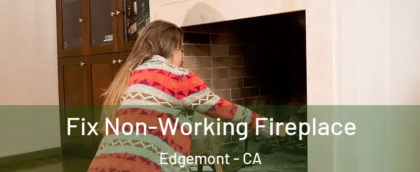 Fix Non-Working Fireplace Edgemont - CA