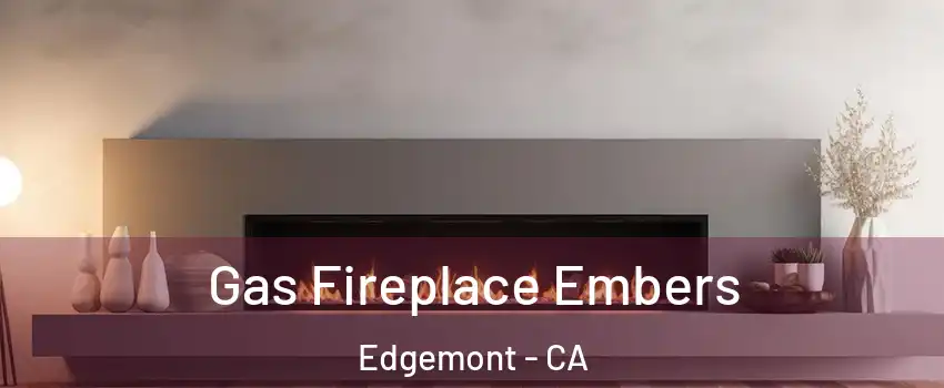 Gas Fireplace Embers Edgemont - CA