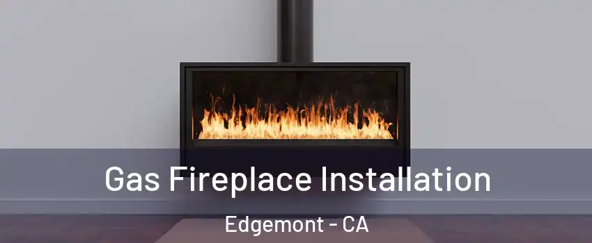 Gas Fireplace Installation Edgemont - CA