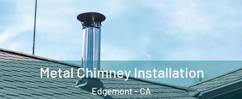 Metal Chimney Installation Edgemont - CA