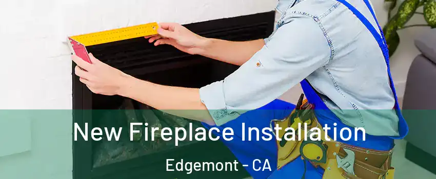 New Fireplace Installation Edgemont - CA