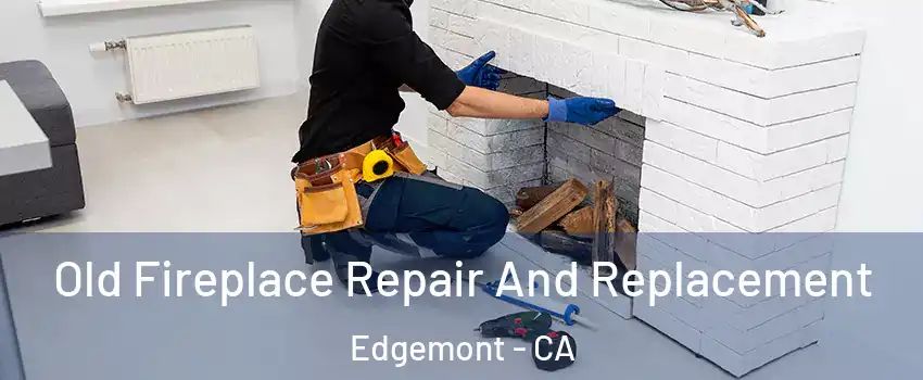 Old Fireplace Repair And Replacement Edgemont - CA