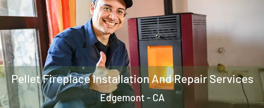 Pellet Fireplace Installation And Repair Services Edgemont - CA