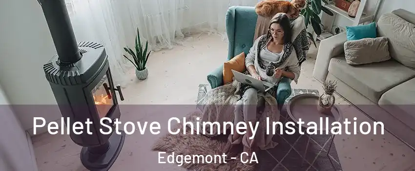 Pellet Stove Chimney Installation Edgemont - CA