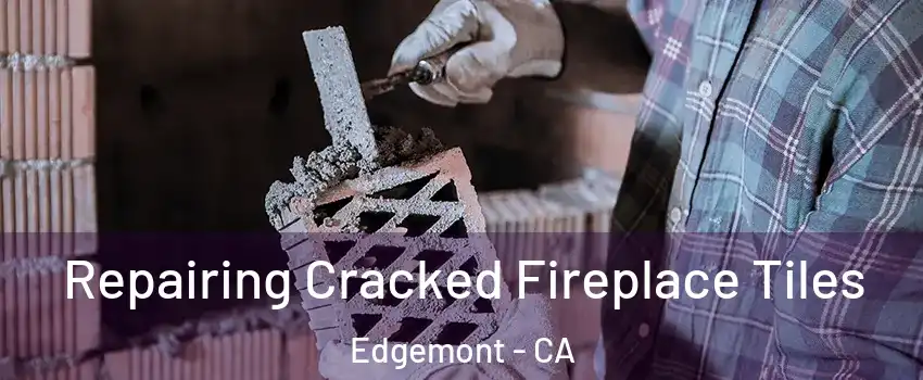 Repairing Cracked Fireplace Tiles Edgemont - CA