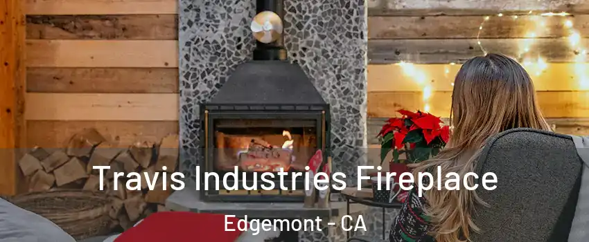 Travis Industries Fireplace Edgemont - CA