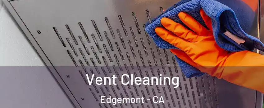 Vent Cleaning Edgemont - CA