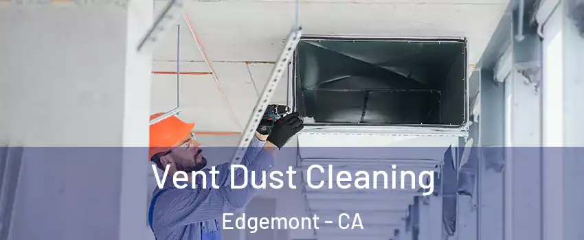 Vent Dust Cleaning Edgemont - CA