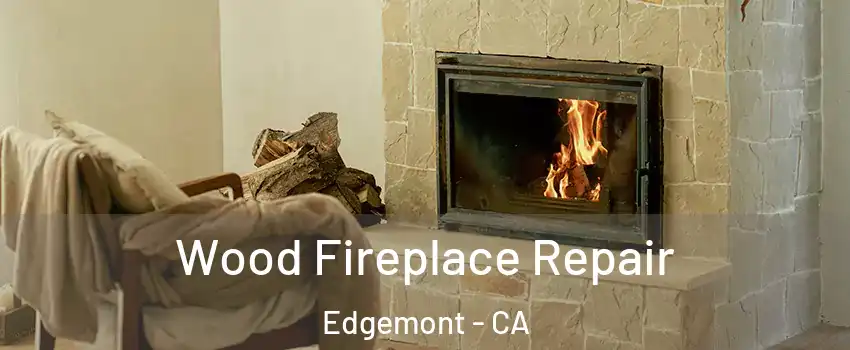 Wood Fireplace Repair Edgemont - CA